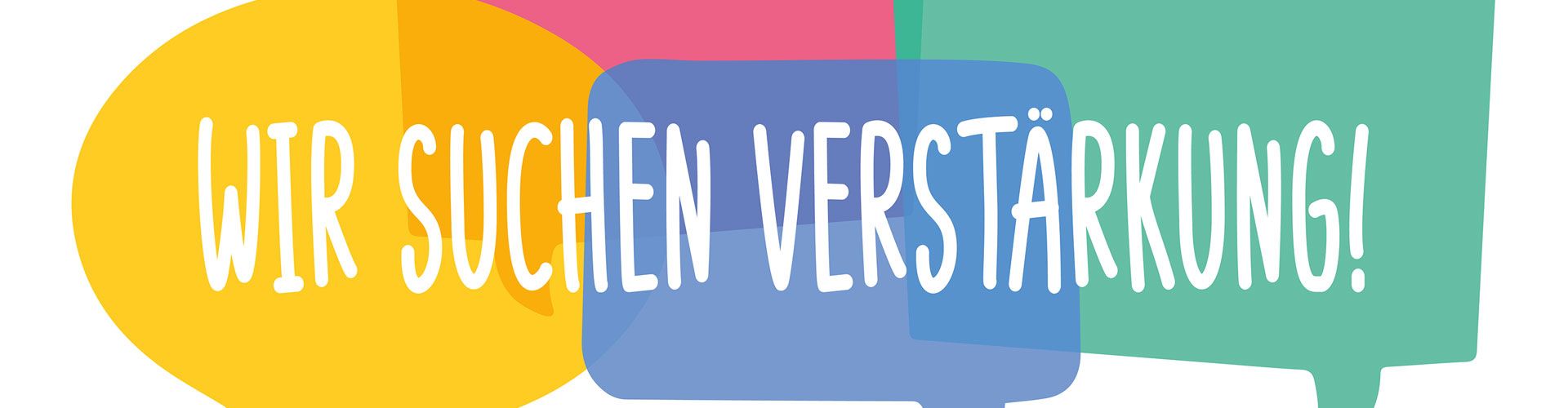 Bunte Sprechblasen mit dem Text: Wir suchen Verstärkung!